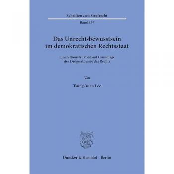 Das Unrechtsbewusstsein im demokratischen Rechtsstaat: Eine Rekonstruktion auf Grundlage der Diskurstheorie des Rechts (Schriften zum Strafrecht)
