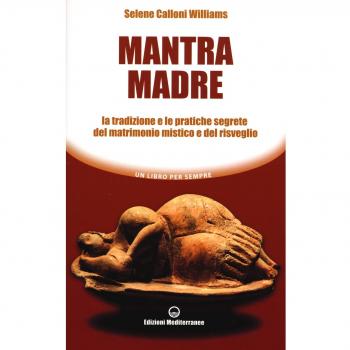 Mantra madre. Le tradizioni e le pratiche segrete del matrimonio ...