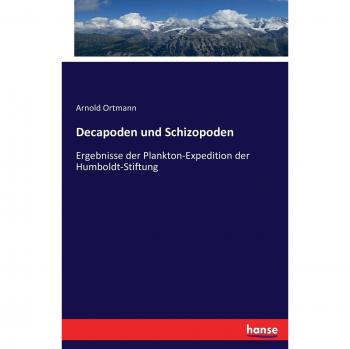 Decapoden und Schizopoden: Ergebnisse der Plankton-Expedition der Humboldt-Stiftung