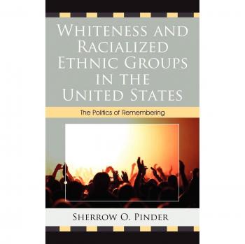 Whiteness and Racialized Ethnic Groups in the United States by Sherrow O. Pinder