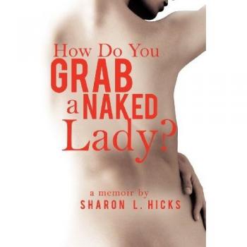 How Do You Grab a Naked Lady?: A Memoir