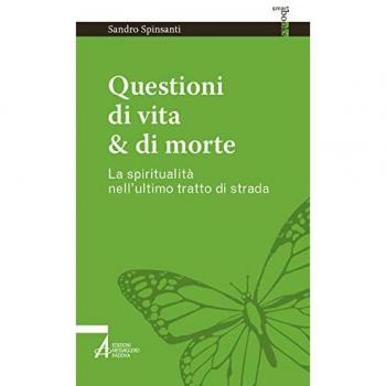 Questioni di vita & di morte. La spiritualità nell'ultimo tratto di strada