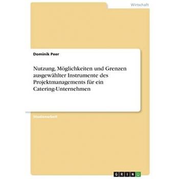Nutzung, Möglichkeiten und Grenzen ausgewählter Instrumente des Projektmanagements für ein Catering-Unternehmen