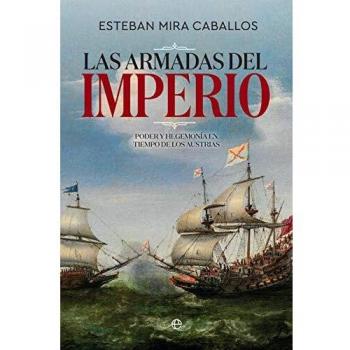 Las Armadas del Imperio: Poder y hegemonía en tiempo de los Austrias