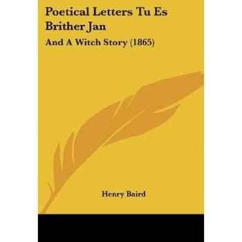 Poetical Letters Tu Es Brither Jan: And a Witch Story (1865)
