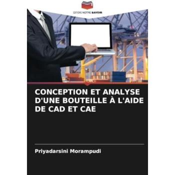 Morampudi, Priyadarsini: CONCEPTION ET ANALYSE D'UNE BOUTEILLE À L'AIDE DE CAD ET CAE