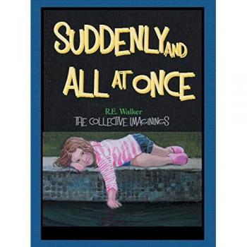 Suddenly and All at Once: The Collective Imaginings of R.E. Walker