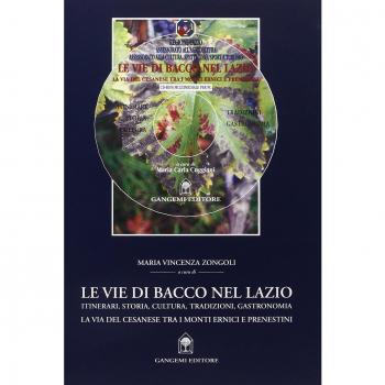 Le vie di Bacco nel Lazio. Itinerari, storia, cultura, tradizioni, gastronomia. La via del Cesanese tra i monti Ernici e Prenestini. Con DVD