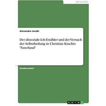 Der dissoziale Ich-Erzähler und der Versuch der Selbstheilung in Christian Krachts Faserland