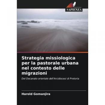 Strategia missiologica per la pastorale urbana nel contesto delle migrazioni: Del Decanato orientale dell'Arcidiocesi di Pretoria