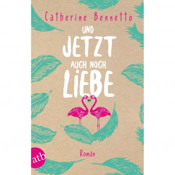 Catherine Bennetto Und Jetzt Auch Noch Liebe: Roman
