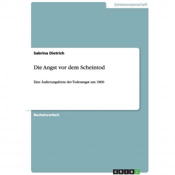 Die Angst vor dem Scheintod: Eine Äußerungsform der Todesangst um 1800
