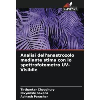Choudhury, Tirthankar: Analisi dell'anastrozolo mediante stima con lo spettrofotometro UV-Visibile