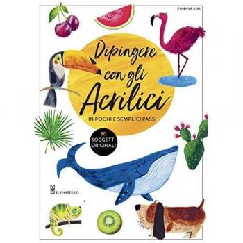 Dipingere con gli Acrilici in Pochi e Semplici Passi