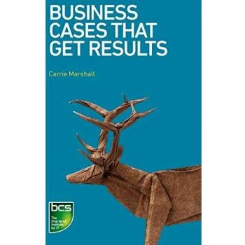 Business Cases That Get Results by Carrie Marshall