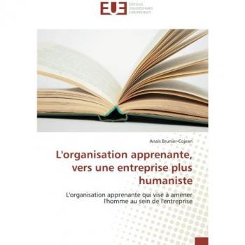 L'organisation apprenante, vers une entreprise plus humaniste: L'organisation apprenante qui vise à amener l'homme au sein de l'entreprise