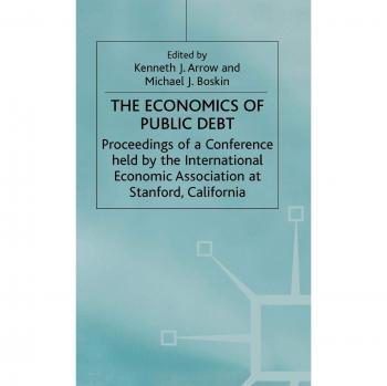 The Economics of Public Debt: Proceedings of a Conference held by the International Economic Association at Stanford, California