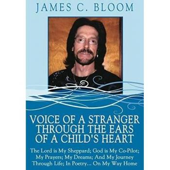 Voice Of A Stranger Through The Ears Of A Child's Heart: The Lord is My Sheppard; God is My Co-Pilot; My Prayers; My Dreams; And My Journey Through Life; In Poetry... On My Way Home