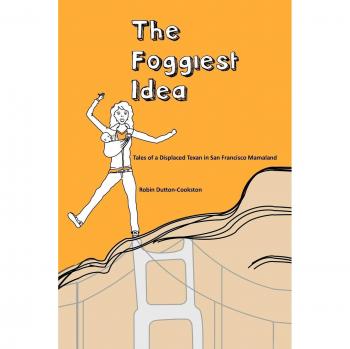 The Foggiest Idea: Tales of a Displaced Texan in San Francisco Mamaland
