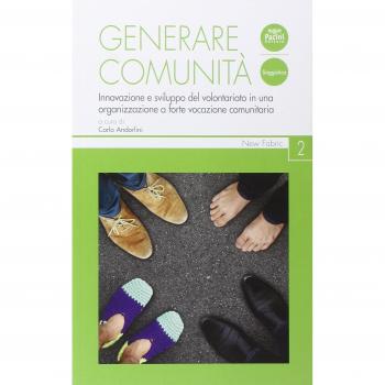 Generare comunità. Innovazione e sviluppo del volontariato in una organizzazione a forte vocazione comunitaria