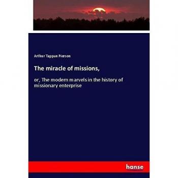 The miracle of missions,: or, The modern marvels in the history of missionary enterprise