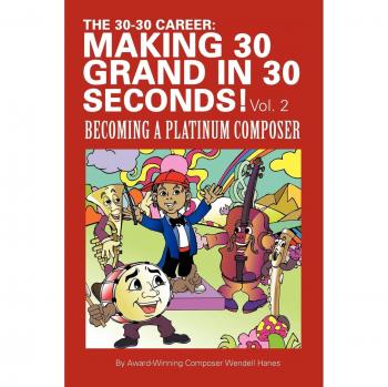 The 30-30 Career: Making 30 Grand In 30 Seconds! Vol. 2: Becoming A Platinum Composer