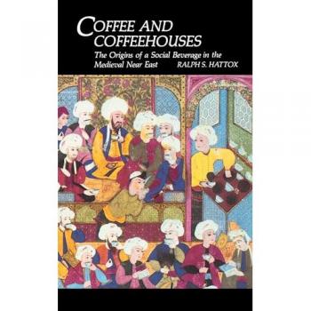 Coffee and Coffeehouses : The Origins of a Social Beverage in the Medieval Near East