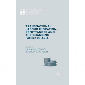 Transnational Labour Migration Remittances and the Changing Family in Asia