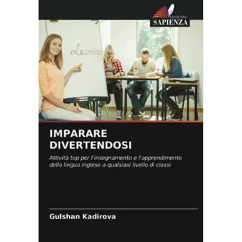 IMPARARE DIVERTENDOSI: Attività top per l'insegnamento e l'apprendimento della lingua inglese a qualsiasi livello di classi