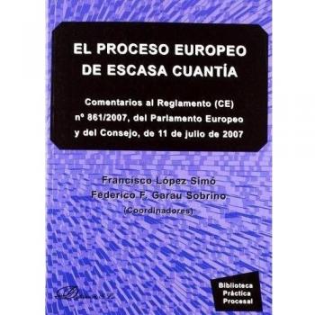 El proceso europeo de escasa cuantía: Comentarios al Reglamento (CE) nº 861/2007, del Parlamento Europeo y del Consejo, de 11 de julio (Tapa blanda).