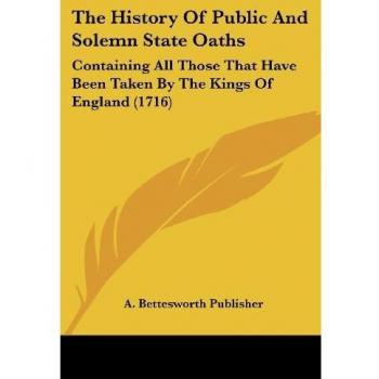 A. Bettesworth Publisher: The History Of Public And Solemn State Oaths
