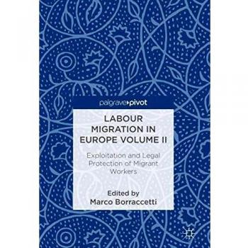 Labour Migration in Europe Volume II: Exploitation and Legal Protection of Migrant Workers