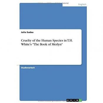 Cruelty of the Human Species in T.H. White¿s The Book of Merlyn