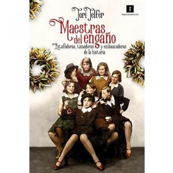 Maestras del engaño: Estafadoras, timadoras y embaucadoras de la historia