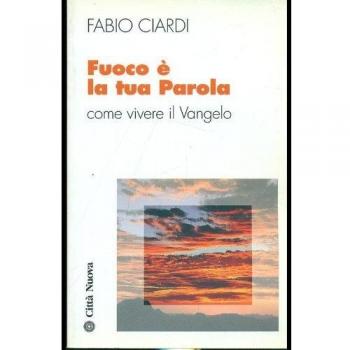 Fuoco è la tua parola. Come vivere il vangelo
