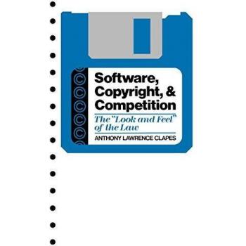 Software, Copyright, and Competition the Look and Feel of the Law