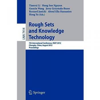 Rough Sets and Knowledge Technology: 7th International Conference, RSKT 2012, Chengdu, China, August 17-20, 2012, Proceedings (Lecture Notes in Computer Science)