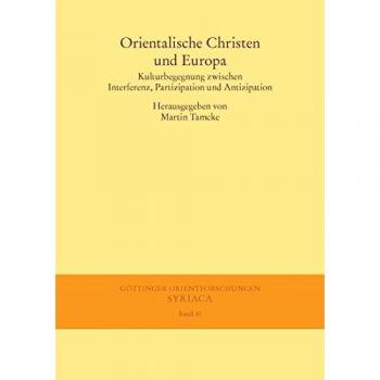 Orientalische Christen und Europa: Kulturbegegnung zwischen Interferenz, Partizipation und Antizipation