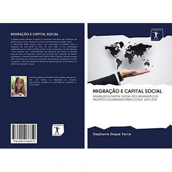 MIGRAÇÃO E CAPITAL SOCIAL: MIGRAÇÃO E CAPITAL SOCIAL DOS MIGRANTES DO PACÍFICO COLOMBIANO PARA O CHILE. 2010-2018