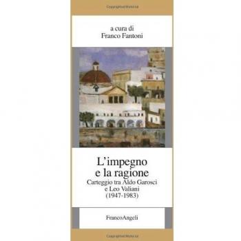 L'impegno e la ragione. Carteggio tra Aldo Garosci e Leo Valiani