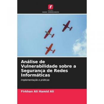 Análise de Vulnerabilidade sobre a Segurança de Redes Informáticas: Implementação e práticas
