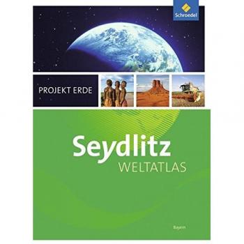 Seydlitz Weltatlas Projekt Erde. Bayern. Aktuelle Ausgabe