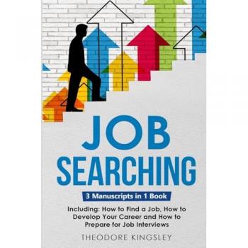 Job Searching: 3-in-1 Guide to Master Finding a Job, Job Websites, Job Search Apps & How to Get Your Dream Job (Career Development, Band 12)