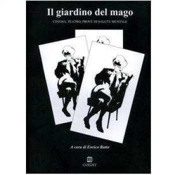 Il giardino del mago. Cinema, teatro, prove di salute mentale