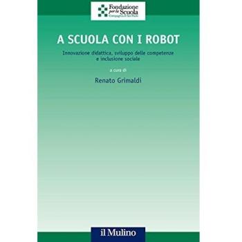 A scuola con i robot. Innovazione didattica, sviluppo delle competenze e inclusione sociale