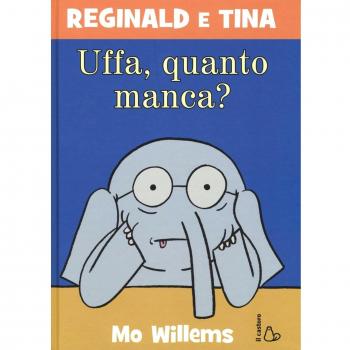 Uffa, quanto manca? Reginald e Tina. Ediz. illustrata