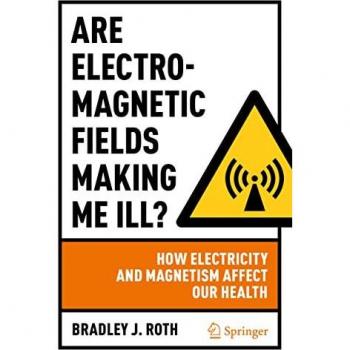 Are Electromagnetic Fields Making Me Ill?: How Electricity and Magnetism Affect Our Health