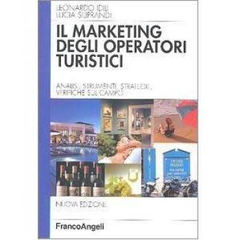 Marketing degli operatori turistici. Analisi, strumenti, strategie, verifiche sul campo