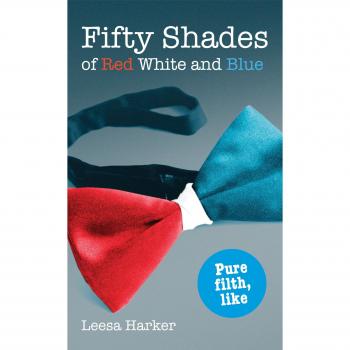 Fifty Shades of Red White and Blue By Leesa Harker