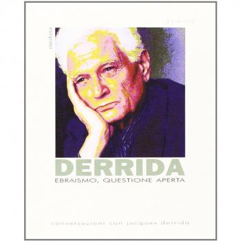 Ebraismo, questione aperta. Conversazioni con Jacques Derrida
